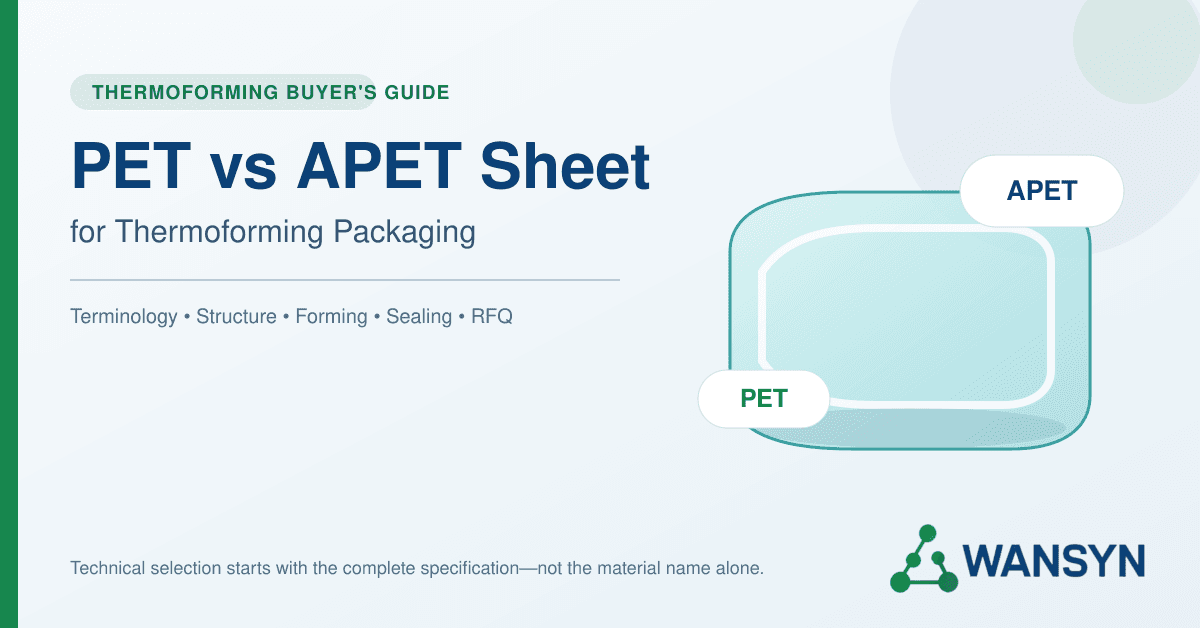 PET vs APET Sheet for Thermoforming Packaging: Buyer’s Guide